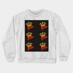 Livers With Crowns Crewneck Sweatshirt